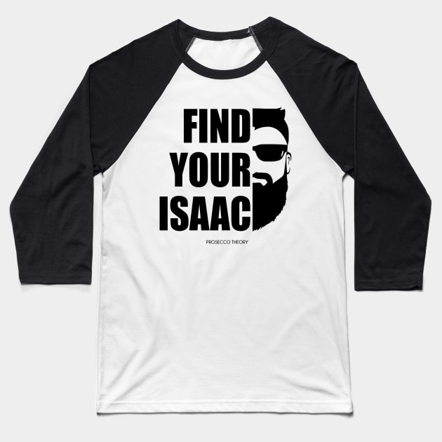 Find Your Isaac! (black) Baseball T-Shirt by Prosecco Theory